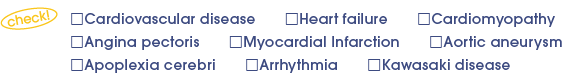 Cardiovascular disease/Heart failure/Cardiomyopathy/Angina pectoris/Myocardial Infarction/Aortic aneurysm/Apoplexia cerebri/Arrhythmia/Kawasaki disease